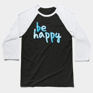 Be Happy Blue 2 Baseball T-Shirt